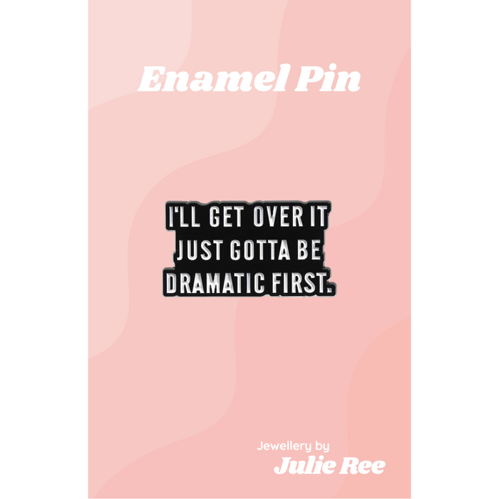 Julie Ree Enamel Pin - Be Dramatic First