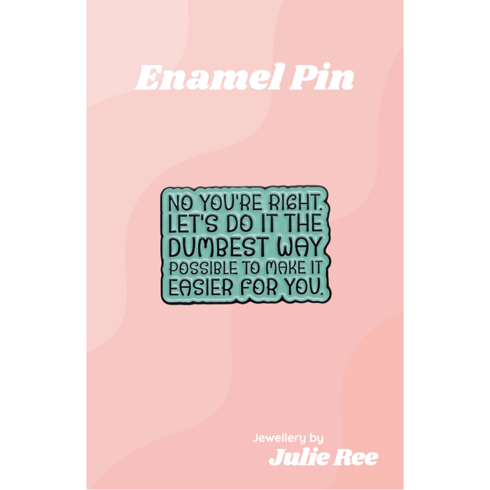 Julie Ree Enamel Pin - Dumbest Possible Way