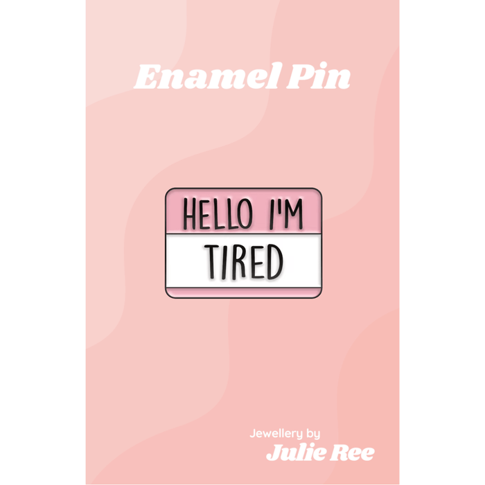 Julie Ree Enamel Pin - Hello I'm Tired - Something Different Gift Shop