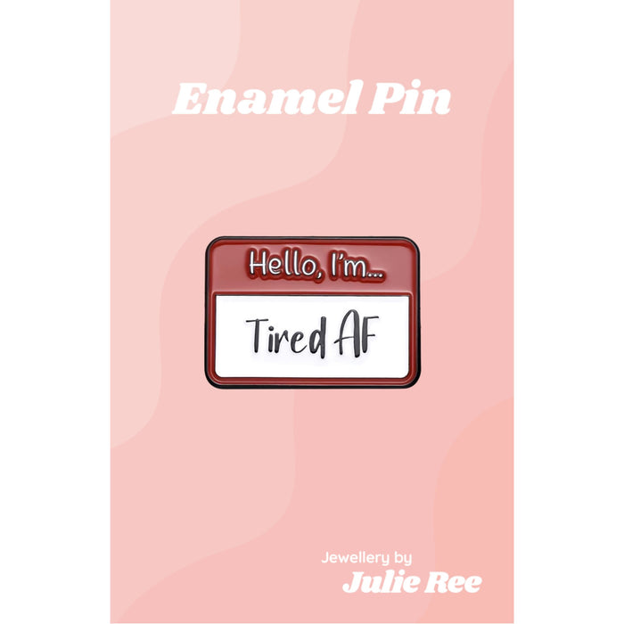 Julie Ree Enamel Pin - Hello I'm Tired AF - Something Different Gift Shop