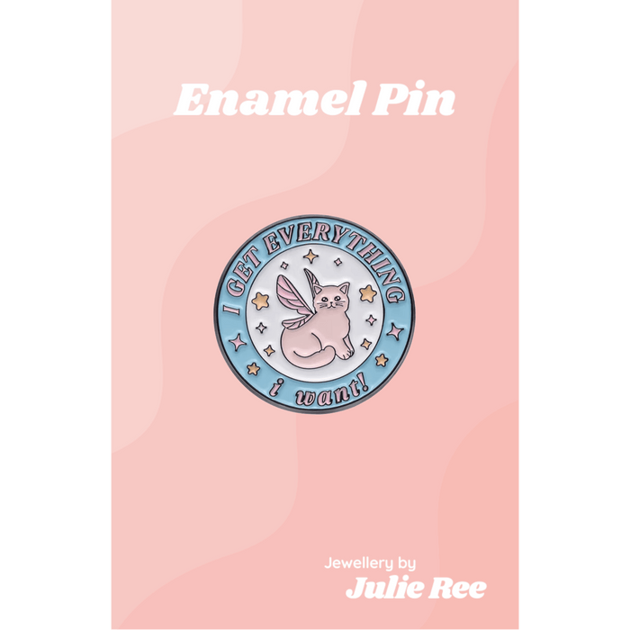 Julie Ree Enamel Pin - I get Everything I Want - Something Different Gift Shop