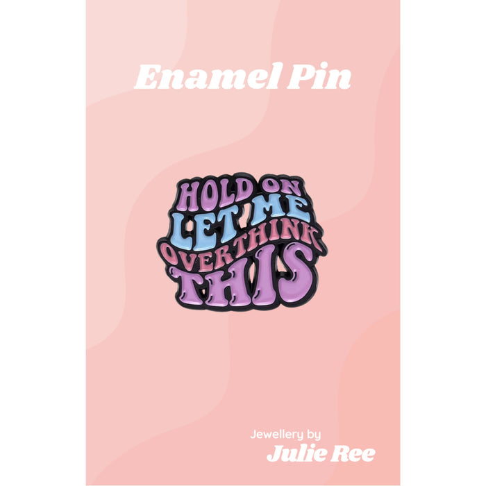 Julie Ree Enamel Pin - Let Me Overthink This - Something Different Gift Shop