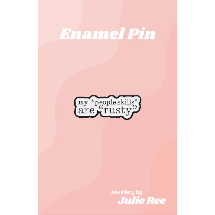 Julie Ree Enamel Pin - My People Skills Are Rusty - Something Different Gift Shop