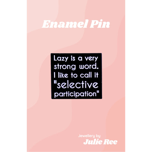 Julie Ree Enamel Pin - Selective Participation - Something Different Gift Shop