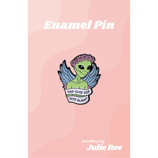 Julie Ree Enamel Pin - Too Cute For This Planet - Something Different Gift Shop