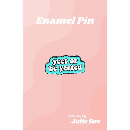 Julie Ree Enamel Pin - Yeet Or Be Yeeted - Something Different Gift Shop