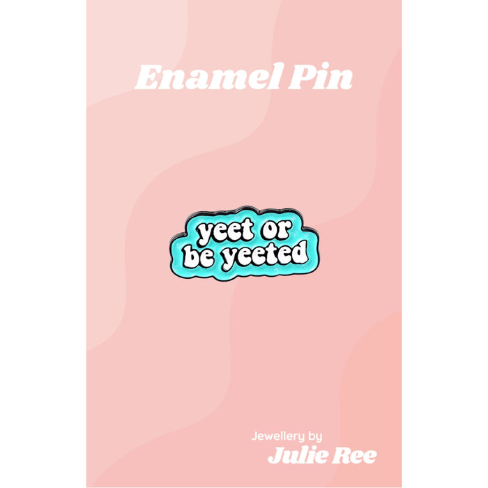 Julie Ree Enamel Pin - Yeet Or Be Yeeted - Something Different Gift Shop